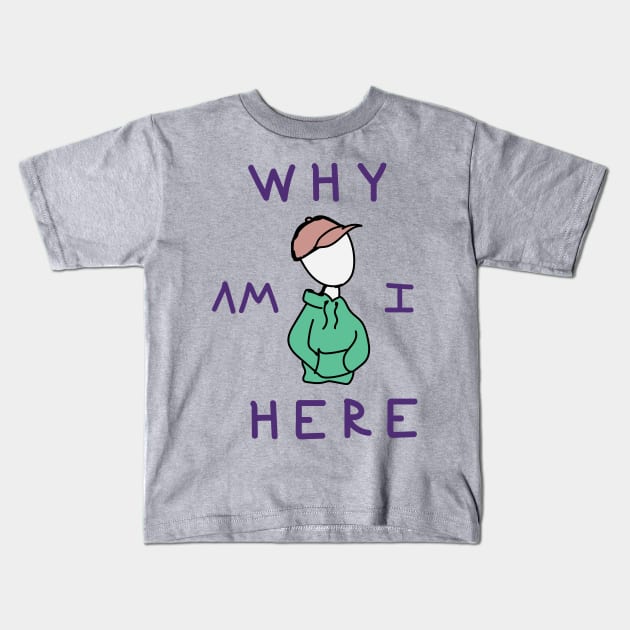 Why am I here Kids T-Shirt by jeppylatchdesign